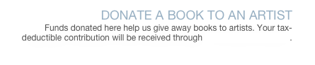 DONATE A BOOK TO AN ARTIST
Funds donated here help us give away books to artists. Your tax-deductible contribution will be received through THE GAIUS PROJECT.